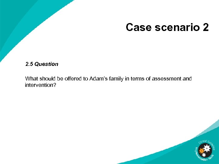 Case scenario 2 2. 5 Question What should be offered to Adam’s family in