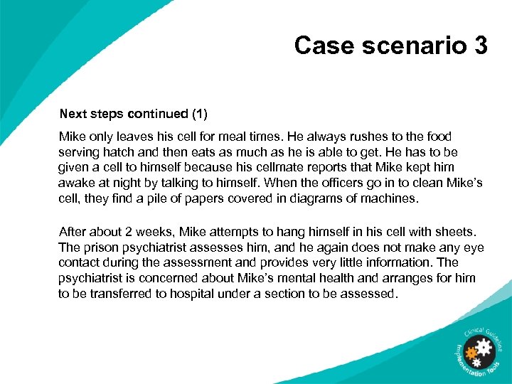 Case scenario 3 Next steps continued (1) Mike only leaves his cell for meal