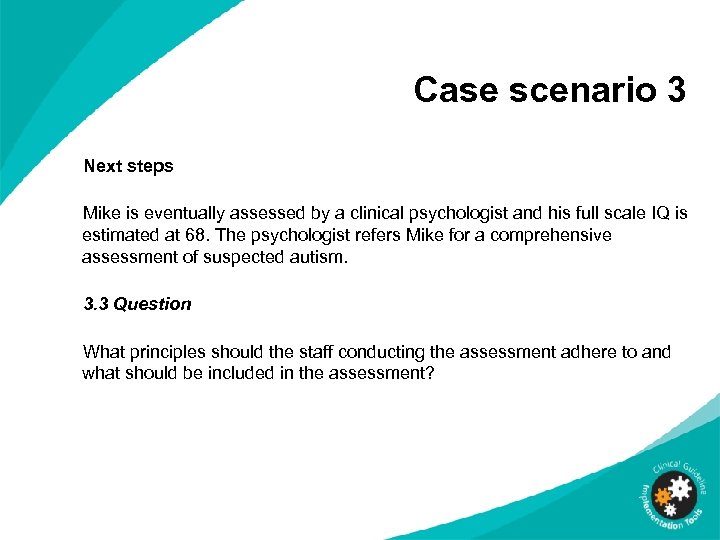 Case scenario 3 Next steps Mike is eventually assessed by a clinical psychologist and