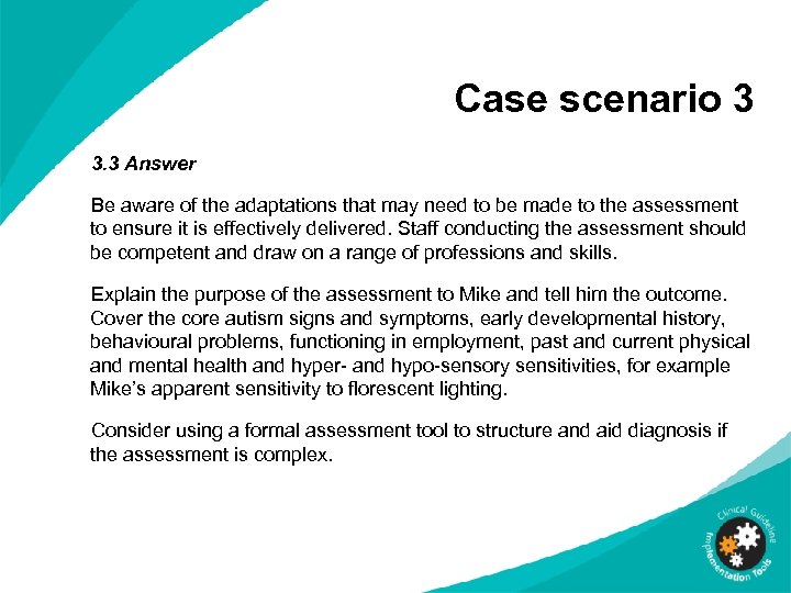 Case scenario 3 3. 3 Answer Be aware of the adaptations that may need