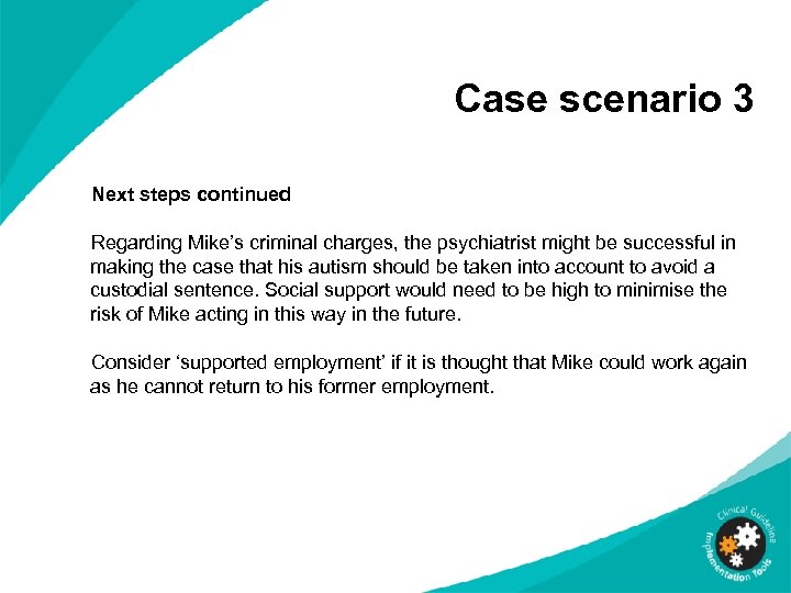 Case scenario 3 Next steps continued Regarding Mike’s criminal charges, the psychiatrist might be