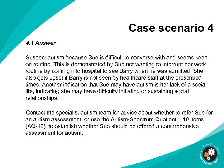 Case scenario 4 4. 1 Answer Suspect autism because Sue is difficult to converse