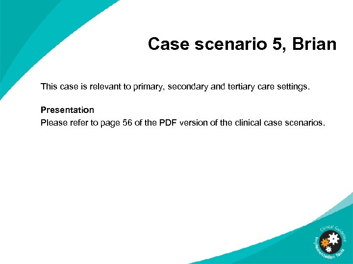 Case scenario 5, Brian This case is relevant to primary, secondary and tertiary care