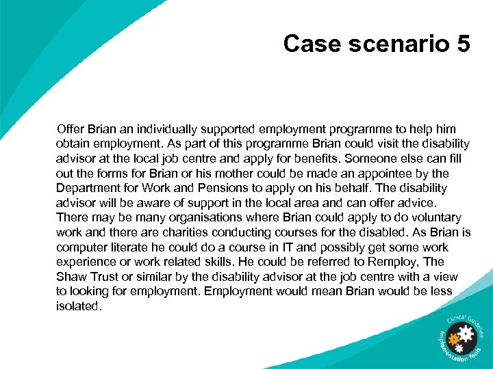 Case scenario 5 Offer Brian an individually supported employment programme to help him obtain