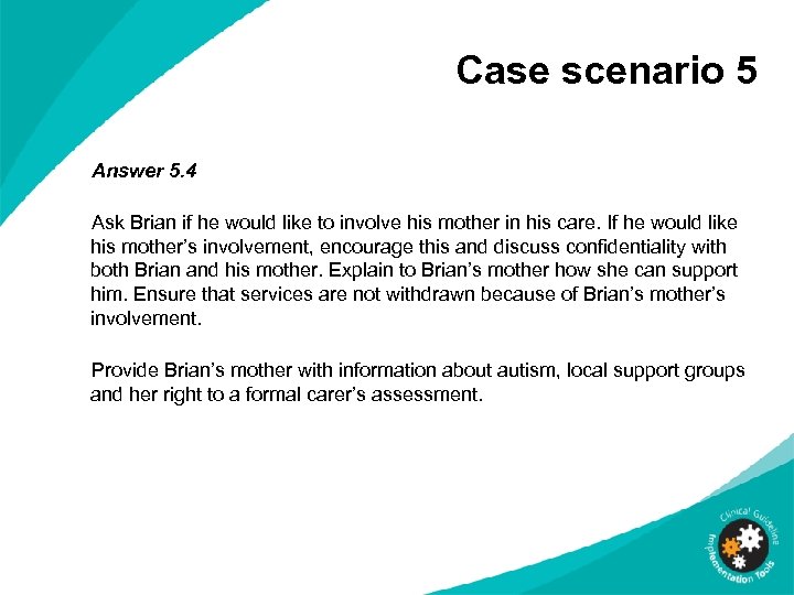 Case scenario 5 Answer 5. 4 Ask Brian if he would like to involve