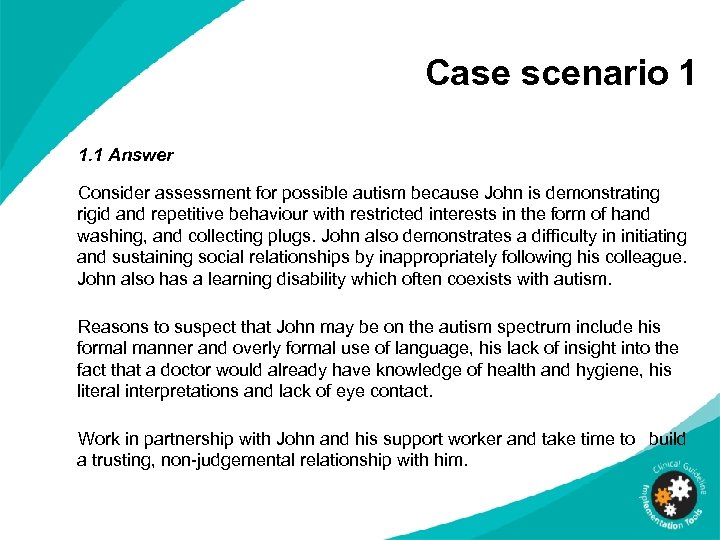 Case scenario 1 1. 1 Answer Consider assessment for possible autism because John is