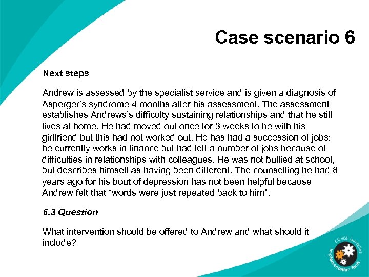 Case scenario 6 Next steps Andrew is assessed by the specialist service and is