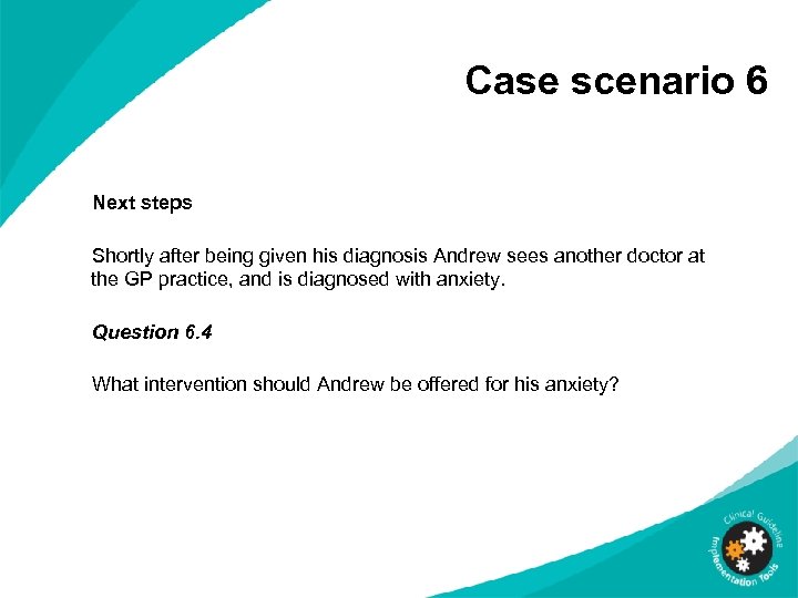 Case scenario 6 Next steps Shortly after being given his diagnosis Andrew sees another