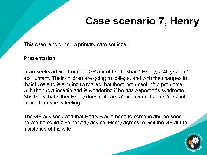 Case scenario 7, Henry This case is relevant to primary care settings. Presentation Joan