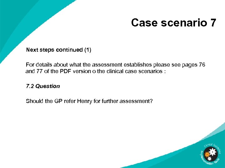 Case scenario 7 Next steps continued (1) For details about what the assessment establishes