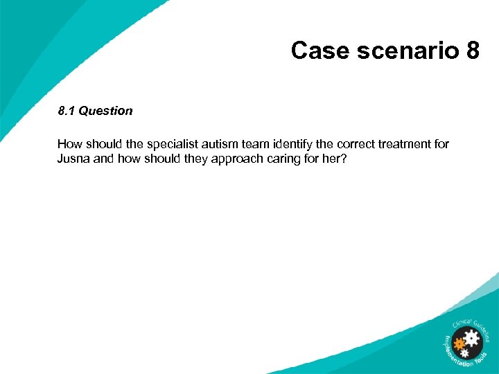 Case scenario 8 8. 1 Question How should the specialist autism team identify the