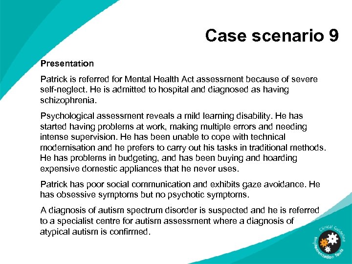 Case scenario 9 Presentation Patrick is referred for Mental Health Act assessment because of
