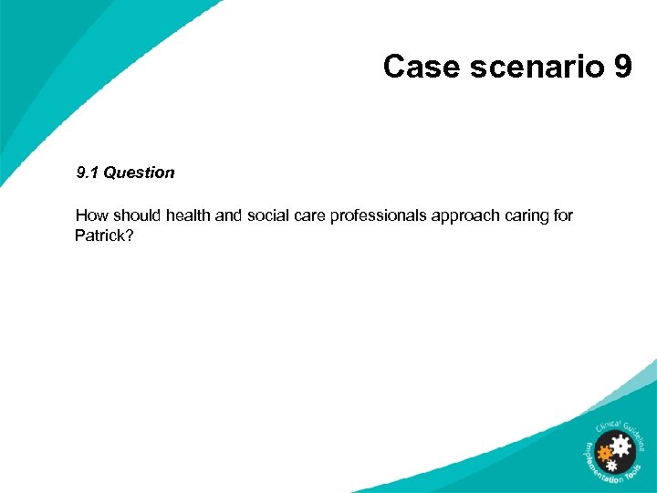 Case scenario 9 9. 1 Question How should health and social care professionals approach