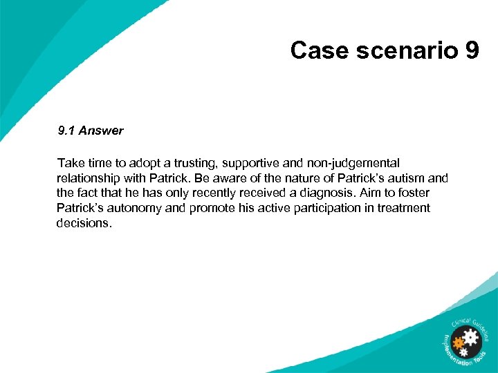 Case scenario 9 9. 1 Answer Take time to adopt a trusting, supportive and