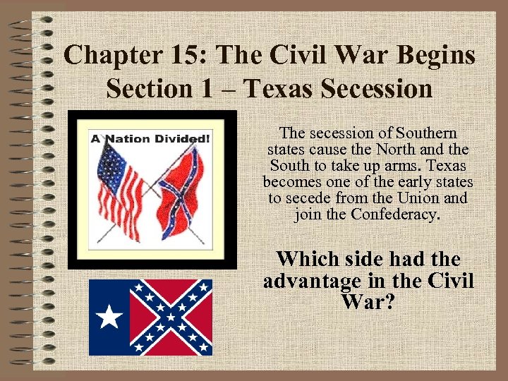 Chapter 15: The Civil War Begins Section 1 – Texas Secession The secession of