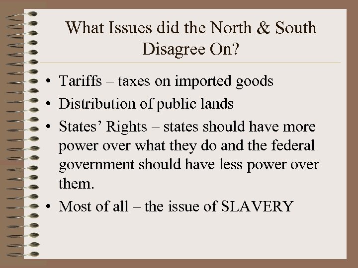 What Issues did the North & South Disagree On? • Tariffs – taxes on
