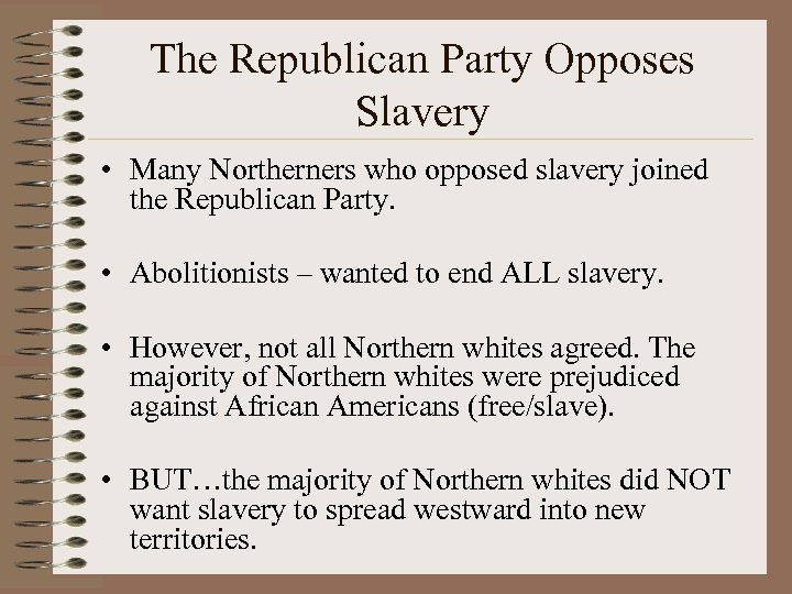 The Republican Party Opposes Slavery • Many Northerners who opposed slavery joined the Republican