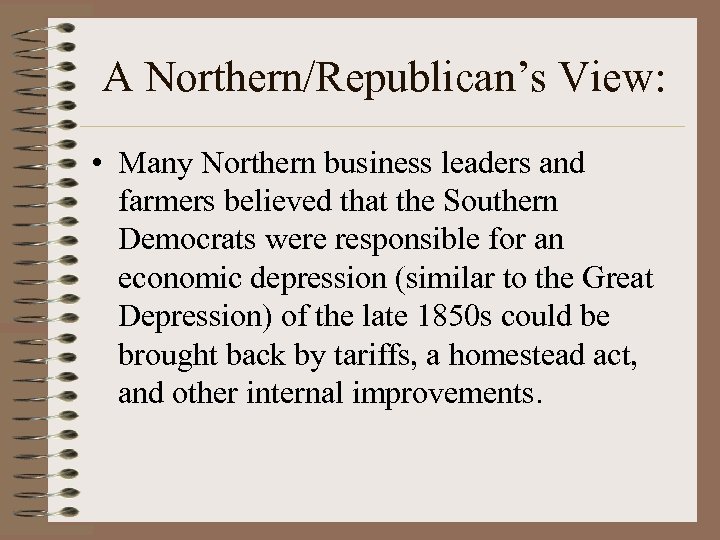 A Northern/Republican’s View: • Many Northern business leaders and farmers believed that the Southern