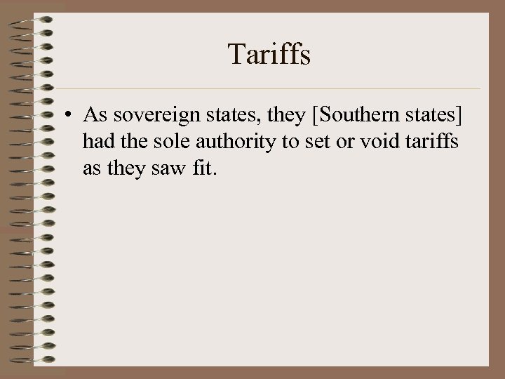 Tariffs • As sovereign states, they [Southern states] had the sole authority to set