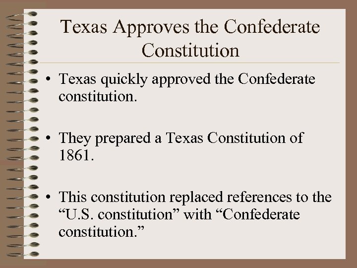 Texas Approves the Confederate Constitution • Texas quickly approved the Confederate constitution. • They