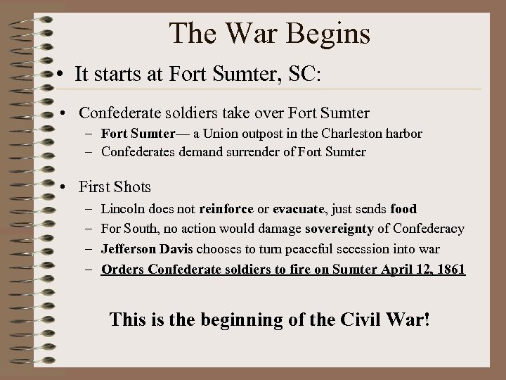 The War Begins • It starts at Fort Sumter, SC: • Confederate soldiers take