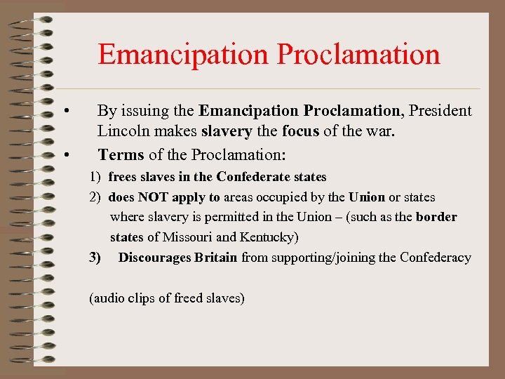 Emancipation Proclamation • • By issuing the Emancipation Proclamation, President Lincoln makes slavery the
