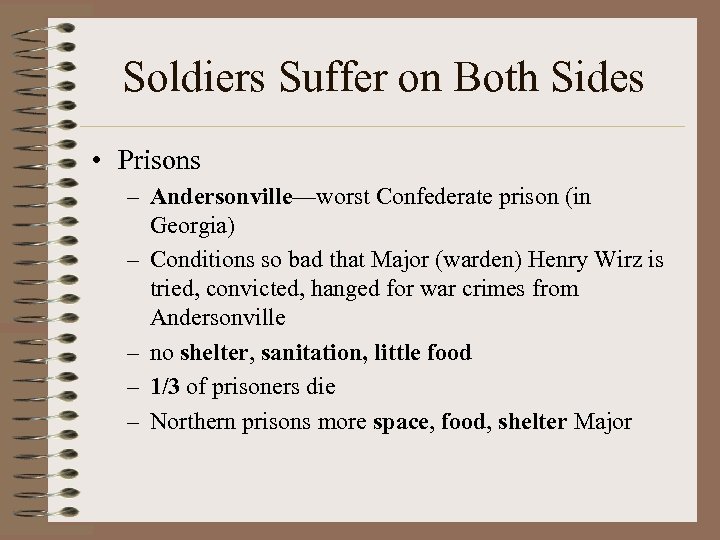 Soldiers Suffer on Both Sides • Prisons – Andersonville—worst Confederate prison (in Georgia) –