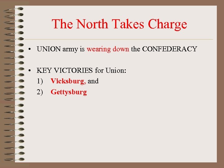 The North Takes Charge • UNION army is wearing down the CONFEDERACY • KEY