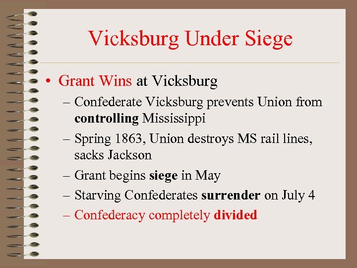 Vicksburg Under Siege • Grant Wins at Vicksburg – Confederate Vicksburg prevents Union from
