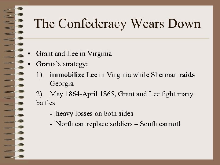 The Confederacy Wears Down • Grant and Lee in Virginia • Grants’s strategy: 1)