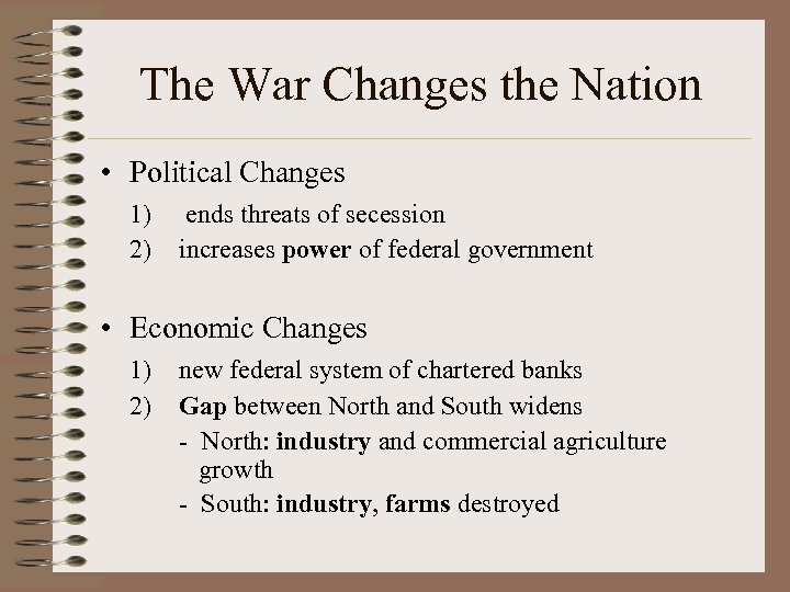 The War Changes the Nation • Political Changes 1) 2) ends threats of secession