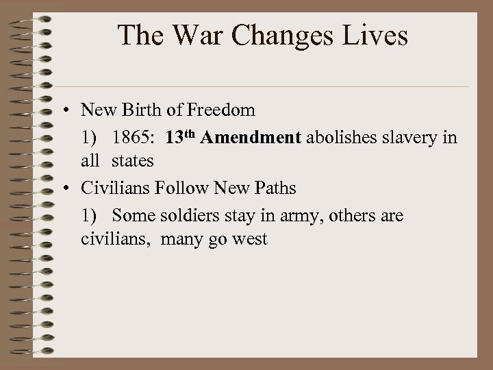 The War Changes Lives • New Birth of Freedom 1) 1865: 13 th Amendment
