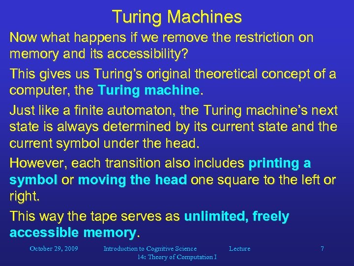 Turing Machines Now what happens if we remove the restriction on memory and its