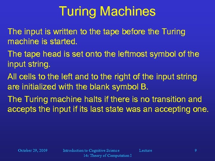 Turing Machines The input is written to the tape before the Turing machine is