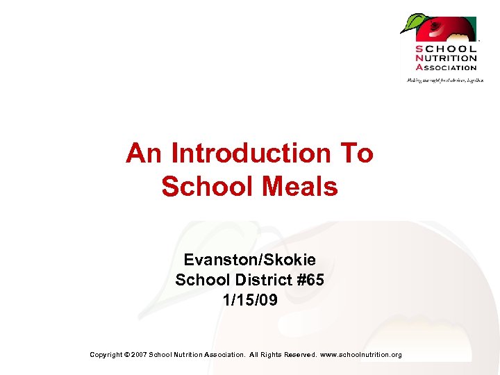 An Introduction To School Meals Evanston/Skokie School District #65 1/15/09 Copyright © 2007 School