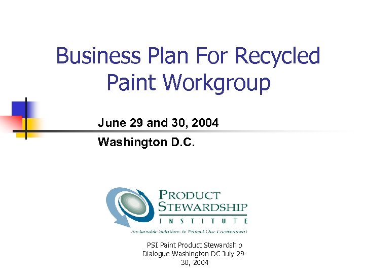 Business Plan For Recycled Paint Workgroup June 29 and 30, 2004 Washington D. C.