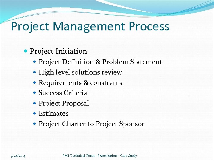 Project Management Process Project Initiation Project Definition & Problem Statement High level solutions review