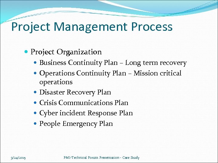 Project Management Process Project Organization Business Continuity Plan – Long term recovery Operations Continuity