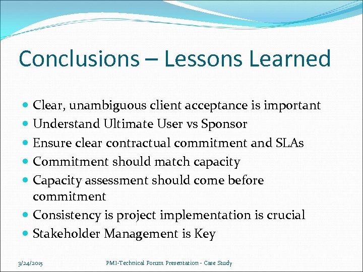 Conclusions – Lessons Learned Clear, unambiguous client acceptance is important Understand Ultimate User vs