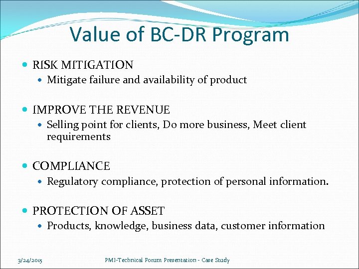 Value of BC-DR Program RISK MITIGATION Mitigate failure and availability of product IMPROVE THE