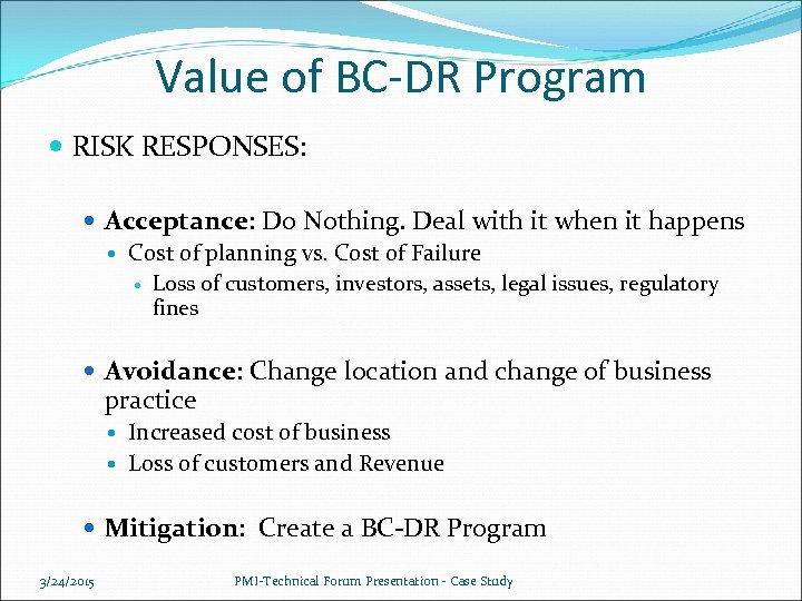 Value of BC-DR Program RISK RESPONSES: Acceptance: Do Nothing. Deal with it when it