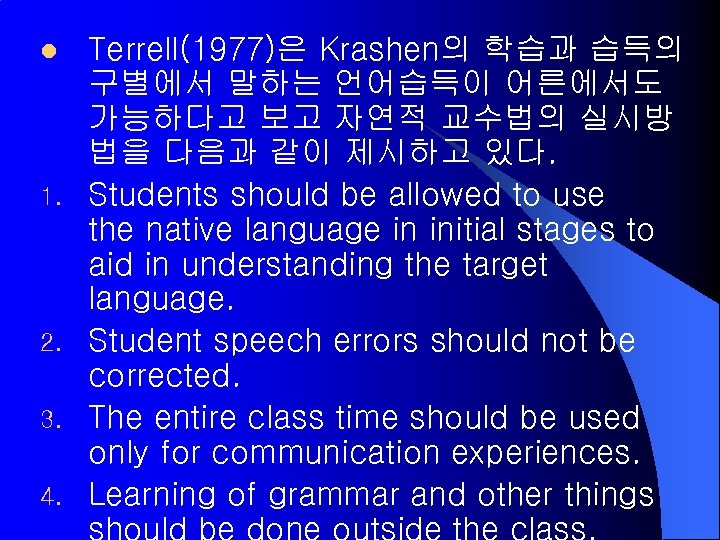 l 1. 2. 3. 4. Terrell(1977)은 Krashen의 학습과 습득의 구별에서 말하는 언어습득이 어른에서도 가능하다고