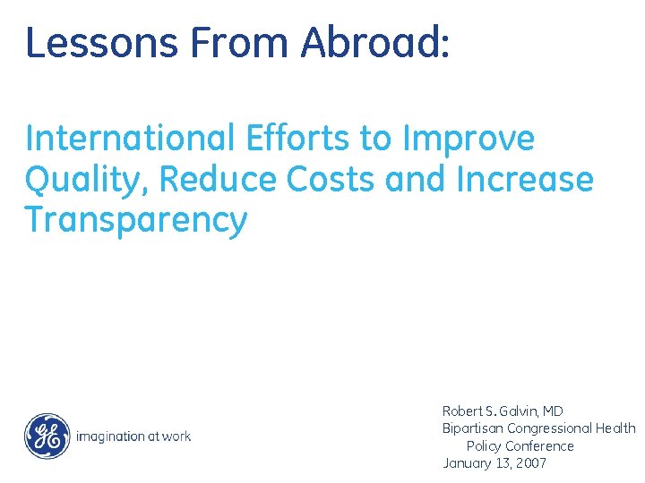 Lessons From Abroad: International Efforts to Improve Quality, Reduce Costs and Increase Transparency Robert