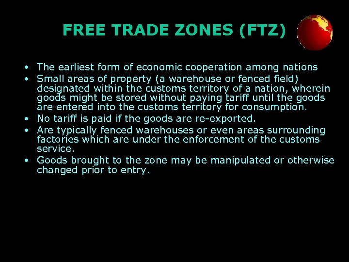 FREE TRADE ZONES (FTZ) • The earliest form of economic cooperation among nations •