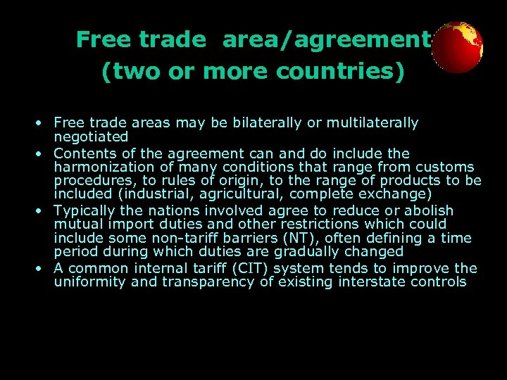 Free trade area/agreement (two or more countries) • Free trade areas may be bilaterally