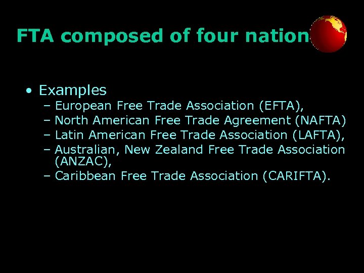 FTA composed of four nations • Examples – European Free Trade Association (EFTA), –