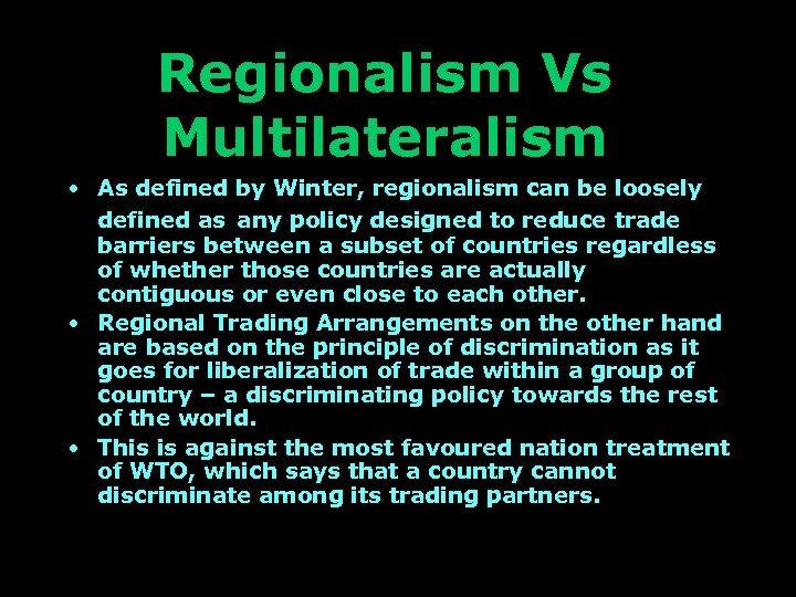 Regionalism Vs Multilateralism • As defined by Winter, regionalism can be loosely defined as