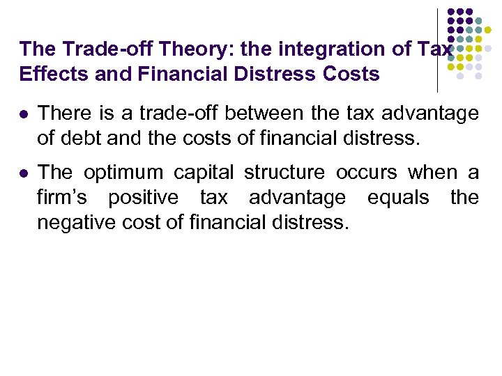 The Trade-off Theory: the integration of Tax Effects and Financial Distress Costs l There