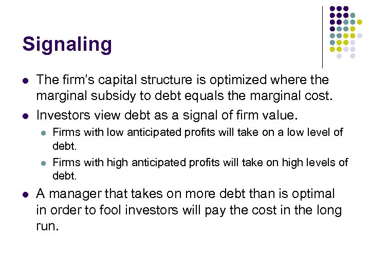 Signaling l l The firm’s capital structure is optimized where the marginal subsidy to