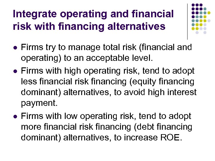 Integrate operating and financial risk with financing alternatives l l l Firms try to